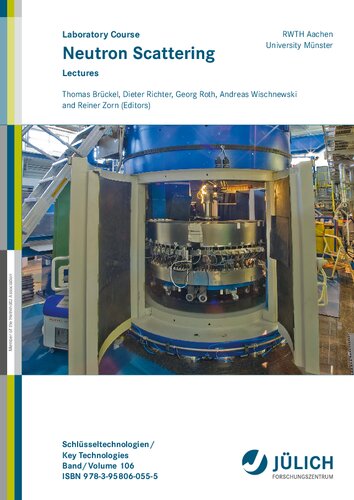 Neutron Scattering Lectures Of The Jcns Laboratory Course Held At Forschungszentrum Jlich And At The Heinz Maierleibnitz Zentrum Garching In Cooperation With Rwth Aachen And University Of Mnster Thomas Brckel