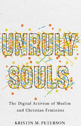 Unruly Souls The Digital Activism Of Muslim And Christian Feminists Kristin M Peterson