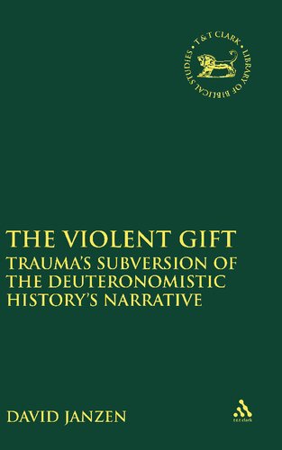 The Violent Gift Traumas Subversion Of The Deuteronomistic Historys Narrative David Janzen