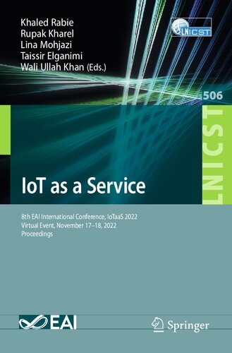 Iot As A Service 8th Eai International Conference Iotaas 2022 Virtual Event November 1718 2022 Proceedings Lecture Notes Of The Institute For Computer Sciences Social Informatics And Telecommunications Engineering 506 1st Ed 2023 Khaled Rabie Editor