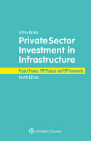 Private Sector Investment In Infrastructure Project Finance Ppp Projects And Ppp Frameworks 4th Edition Jeffrey Delmon