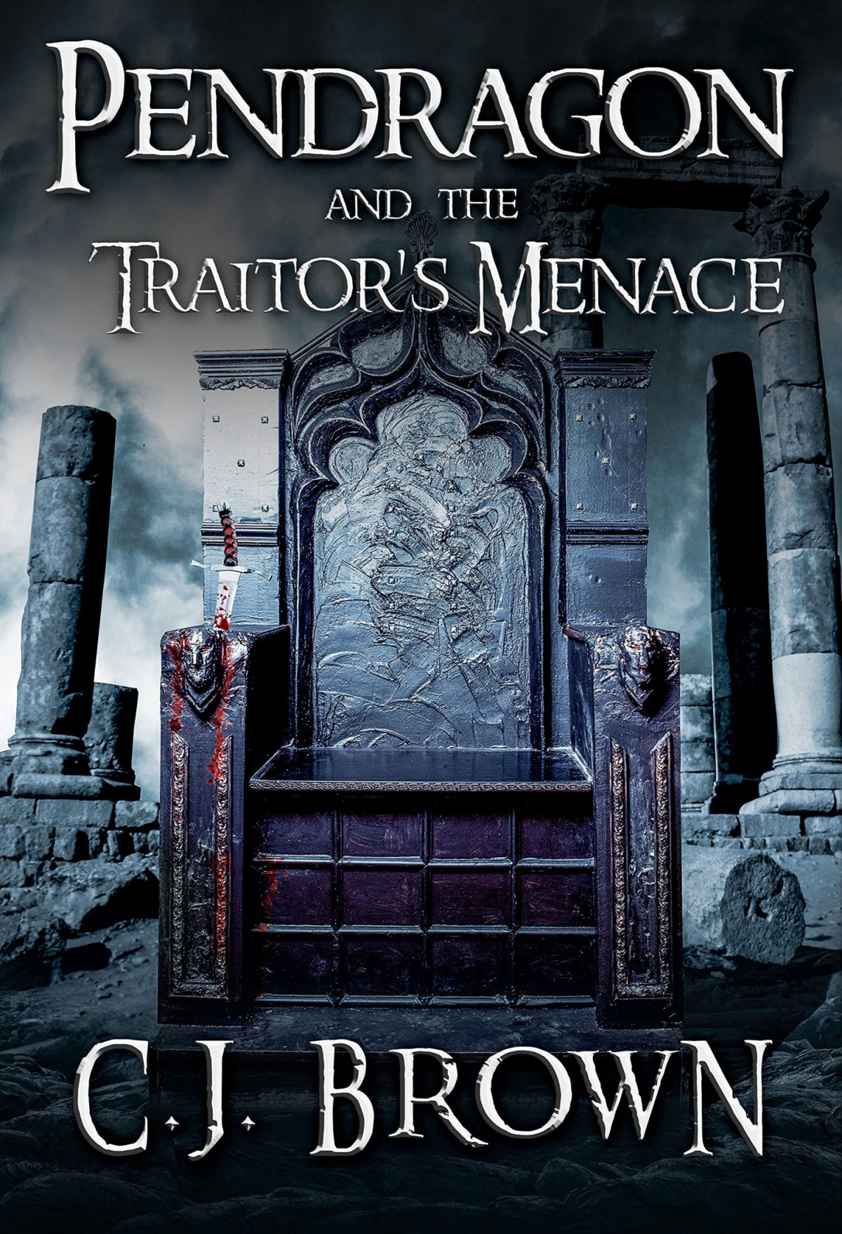 Pendragon And The Traitors Menace 1st Edition C J Brown