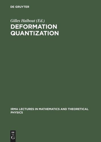 Deformation Quantization Proceedings Of The Meeting Of Theoretical Physicists And Mathematicians Strasbourg May 31 June 2 2001 Rencontre Entre Physiciens Thoriciens Et Mathmaticiens Strasbourg 31 Mai 2 Juin 2001 Reprint 2012 Gilles Halbout Editor