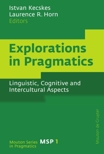 Explorations In Pragmatics Linguistic Cognitive And Intercultural Aspects Istvan Kecskes Editor Laurence R Horn Editor