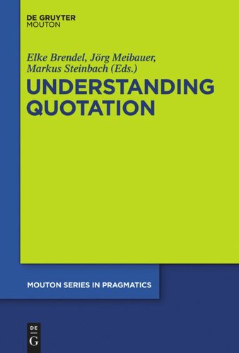 Understanding Quotation Elke Brendel Editor Jrg Meibauer Editor Markus Steinbach Editor