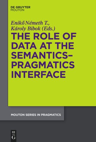The Role Of Data At The Semanticspragmatics Interface Eniko Nmeth T Editor Karoly Bibok Editor