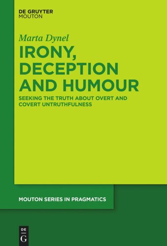 Irony Deception And Humour Seeking The Truth About Overt And Covert Untruthfulness Marta Dynel