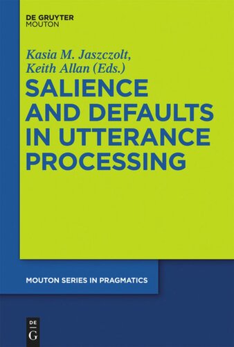 Salience And Defaults In Utterance Processing Kasia M Jaszczolt Editor Keith Allan Editor