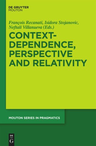 Contextdependence Perspective And Relativity Francois Recanati Editor Isidora Stojanovic Editor Neftali Villanueva Editor