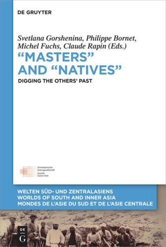 Masters And Natives Digging The Others Past Svetlana Gorshenina Editor Philippe Bornet Editor Michel E Fuchs Editor Claude Rapin Editor