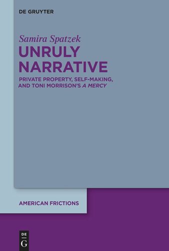 Unruly Narrative Private Property Selfmaking And Toni Morrisons A Mercy Samira Spatzek