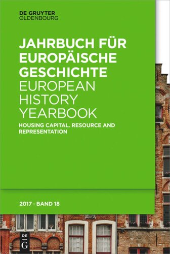 Jahrbuch Fr Europische Geschichte European History Yearbook Band 18 Housing Capital Resource And Representation Simone Derix Editor Margareth Lanzinger Editor