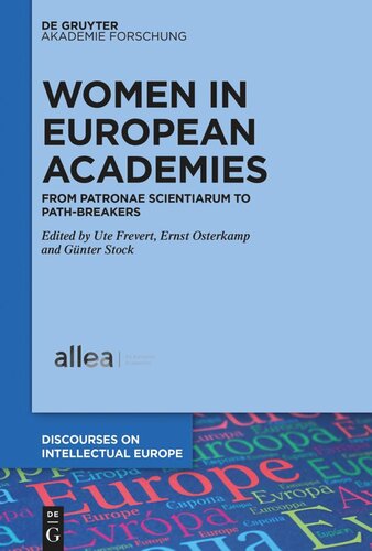 Women In European Academies From Patronae Scientiarum To Pathbreakers Ute Frevert Editor Ernst Osterkamp Editor Gnter Stock Editor