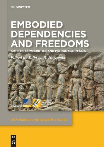 Embodied Dependencies And Freedoms Artistic Communities And Patronage In Asia Julia Ab Hegewald Editor