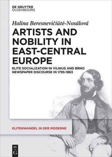 Artists And Nobility In Eastcentral Europe Elite Socialization In Vilnius And Brno Newspaper Discourse In 17951863 Halina Beresneviitnoslov