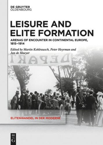 Leisure And Elite Formation Arenas Of Encounter In Continental Europe 18151914 Peter Heyrman Editor Jan De Maeyer Editor Martin Kohlrausch Editor