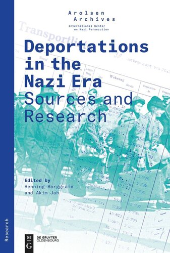 Deportations In The Nazi Era Sources And Research Henning Borggrfe Editor Akim Jah Editor Arolsen Archives Editor