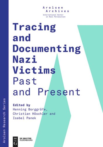 Tracing And Documenting Nazi Victims Past And Present Henning Borggrfe Editor Christian Hschler Editor Isabel Panek Editor Arolsen Archives Editor