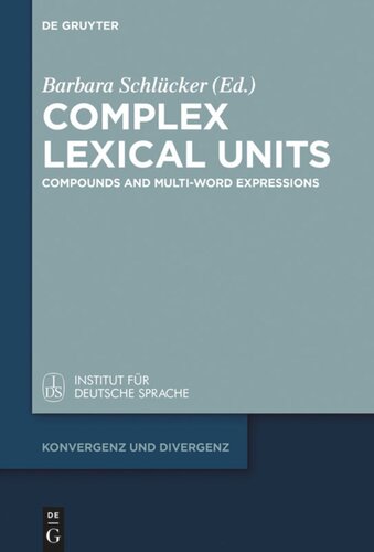 Complex Lexical Units Compounds And Multiword Expressions Barbara Schlcker Editor