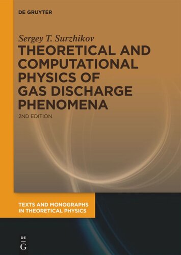 Theoretical And Computational Physics Of Gas Discharge Phenomena A Mathematical Introduction 2nd Ed Revised And Expanded Sergey T Surzhikov