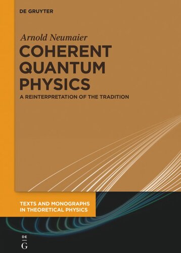 Coherent Quantum Physics A Reinterpretation Of The Tradition Arnold Neumaier