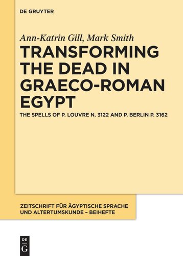 Transforming The Dead In Graecoroman Egypt The Spells Of P Louvre N 3122 And P Berlin P 3162 Annkatrin Gill Mark Smith