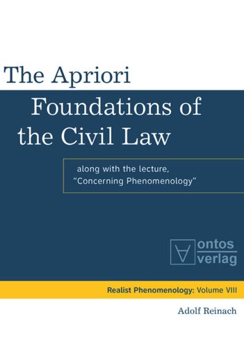 The Apriori Foundations Of The Civil Law Along With The Lecture Concerning Phenomenology Adolf Reinach Editor John Crosby Editor