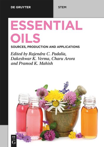 Essential Oils Sources Production And Applications Rajendra Chandra Padalia Editor Dakeshwar Kumar Verma Editor Charu Arora Editor Pramod Kumar Mahish Editor