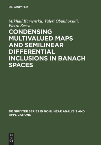 Condensing Multivalued Maps And Semilinear Differential Inclusions In Banach Spaces Reprint 2011 Mikhail I Kamenskii Valeri V Obukhovskii Pietro Zecca