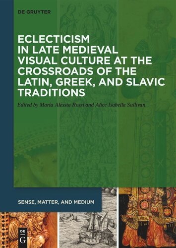 Eclecticism In Late Medieval Visual Culture At The Crossroads Of The Latin Greek And Slavic Traditions Maria Alessia Rossi