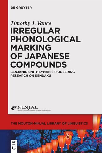 Irregular Phonological Marking Of Japanese Compounds Benjamin Smith Lymans Pioneering Research On Rendaku Timothy J Vance