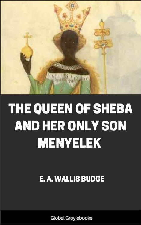The Queen Of Sheba And Her Only Son Menyelek E A Wallis Budge