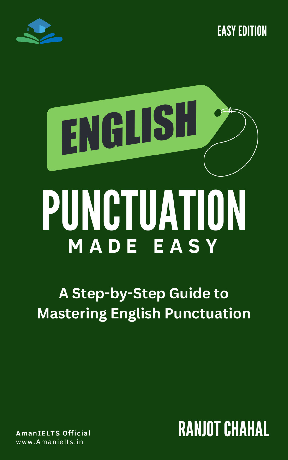 English Punctuation Made Easy A Stepbystep Guide To Mastering English Punctuation Ranjot Singh Chahal
