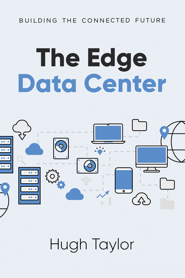 The Edge Data Center Building The Connected Future Hugh Taylor