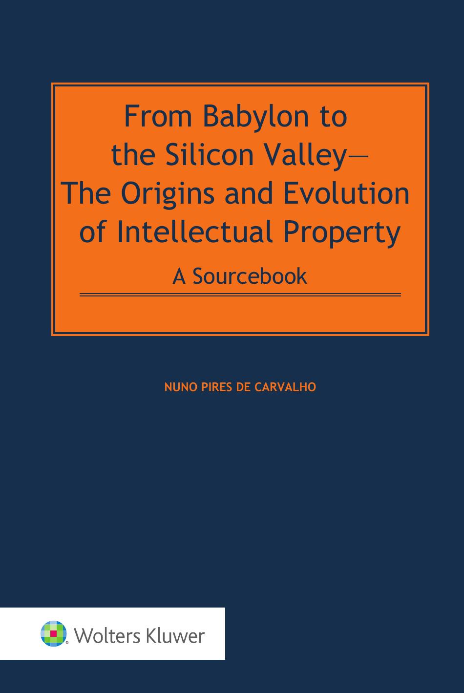 From Babylon To The Silicon Valley The Origins And Evolution Of Intellectual Property A Sourcebook Nuno Pires De Carvalho