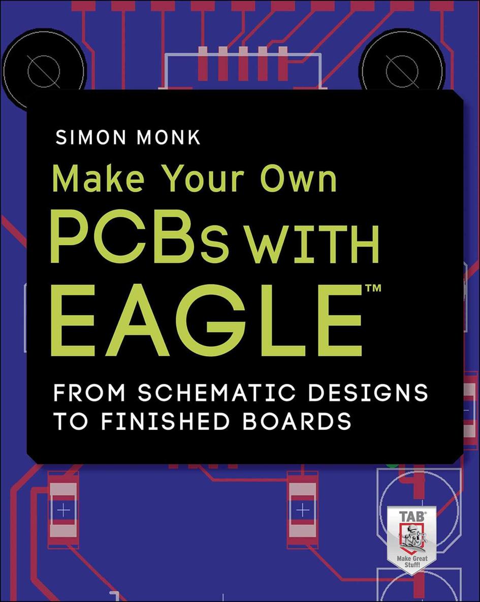 Make Your Own Pcbs With Eagle From Schematic Designs To Finished Boards Simon Monk