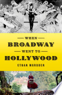 When Broadway Went To Hollywood 1st Edition Ethan Mordden