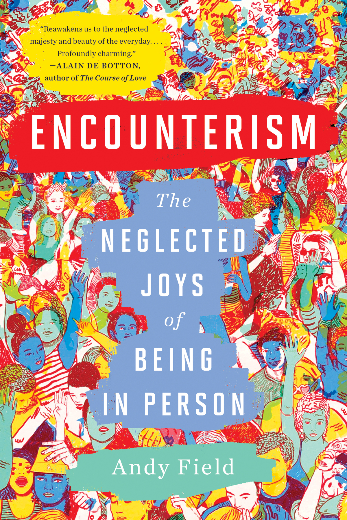 Encounterism The Neglected Joys Of Being In Person Andy Field
