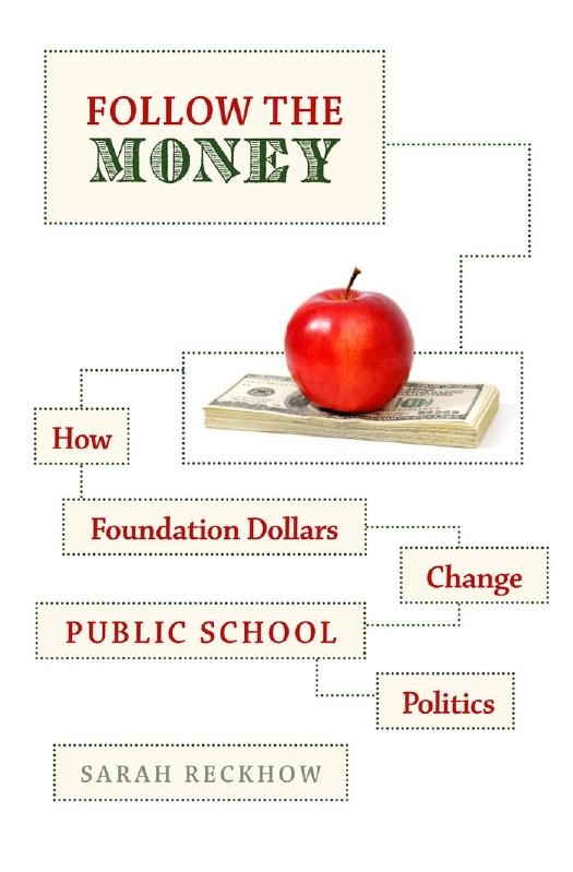 Follow The Money How Foundation Dollars Change Public School Politics 1st Edition Sarah Reckhow
