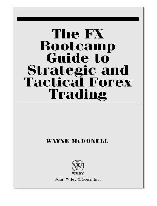 The Fx Bootcamp Guide To Strategic And Tactical Forex Trading Wayne Mcdonell