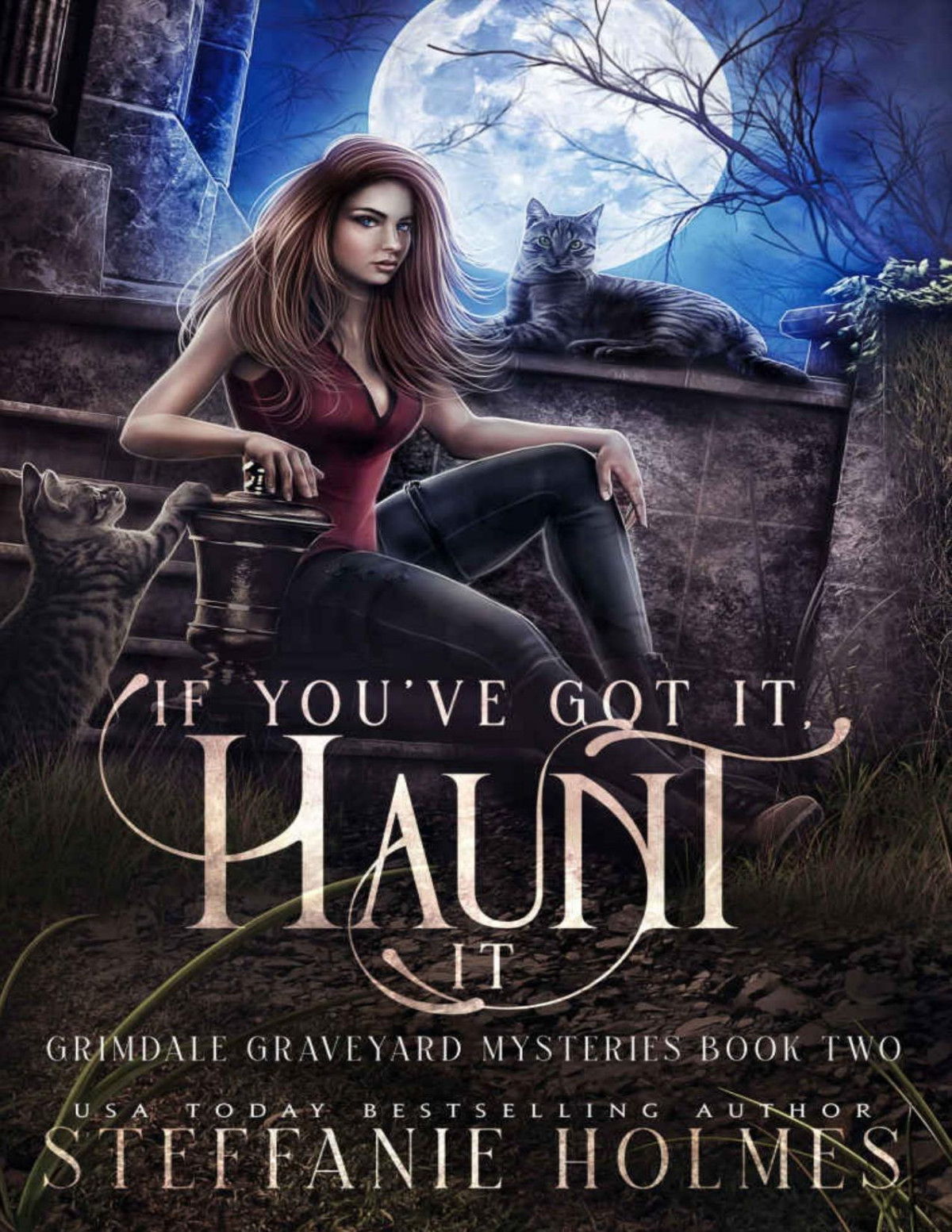If Youve Got It Haunt It A Kooky Spooky Cozy Fantasy With Spice Grimdale Graveyard Mysteries Book 2 Steffanie Holmes