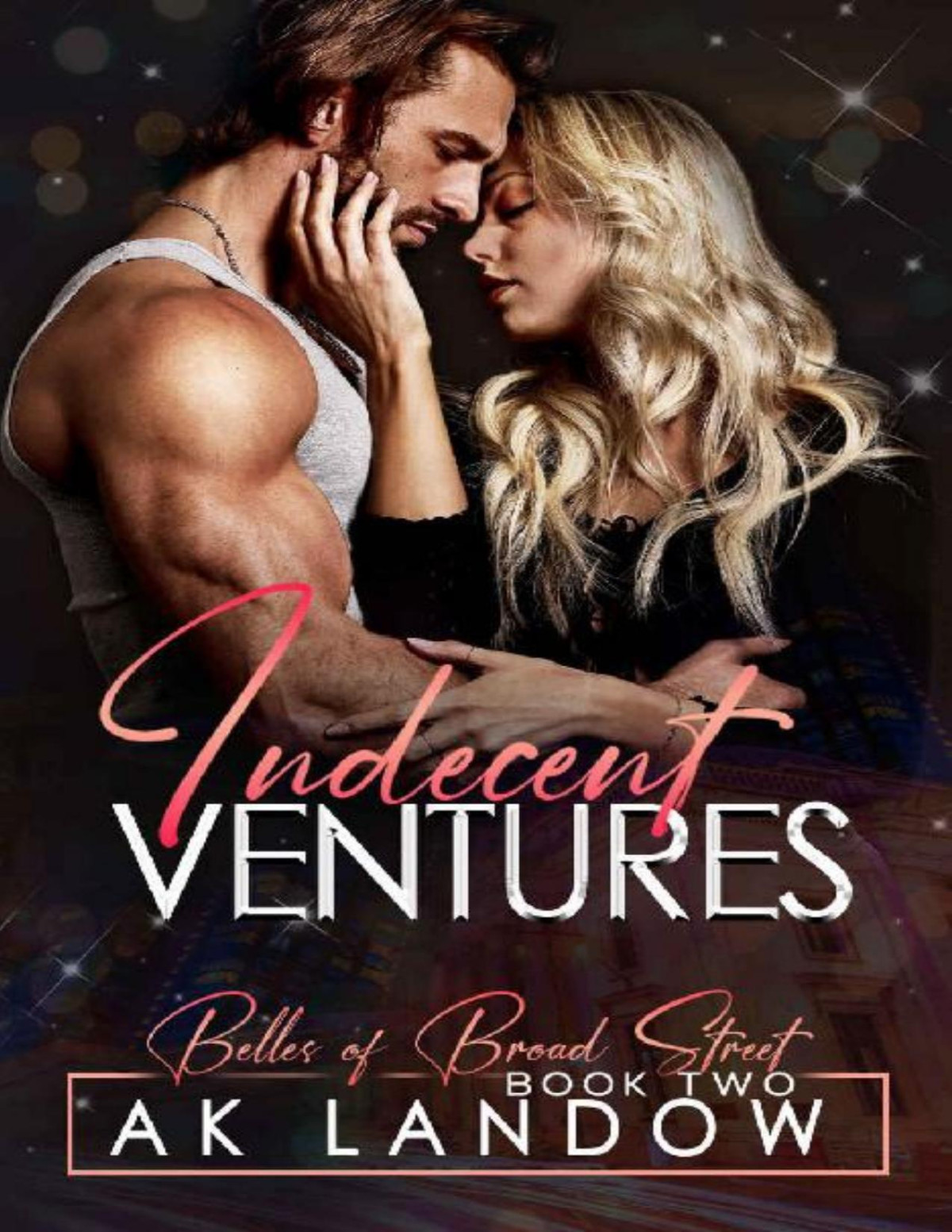 Indecent Ventures Belles Of Broad Street Book 2 Ak Landow