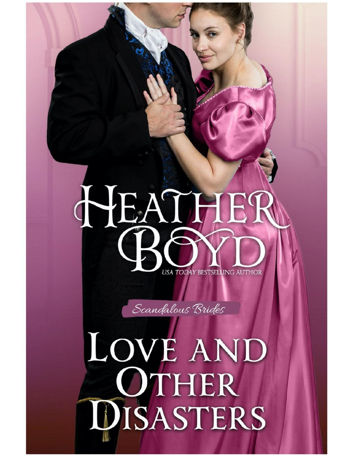 Love And Other Disasters Scandalous Brides 03 Heather Boyd
