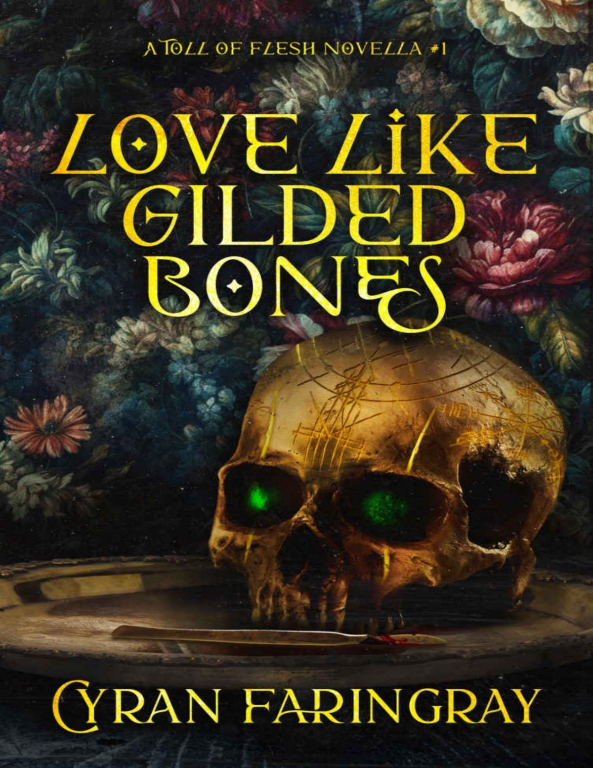 Love Like Gilded Bones A Toll Of Flesh Novella 1 Cyran Faringray