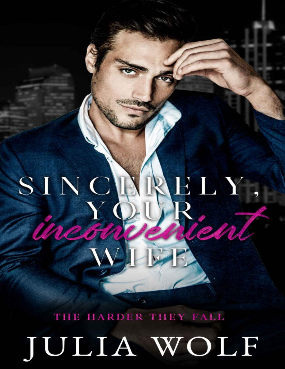 Sincerely Your Inconvenient Wife A Marriage Of Convenience Office Romance The Harder They Fall Julia Wolf