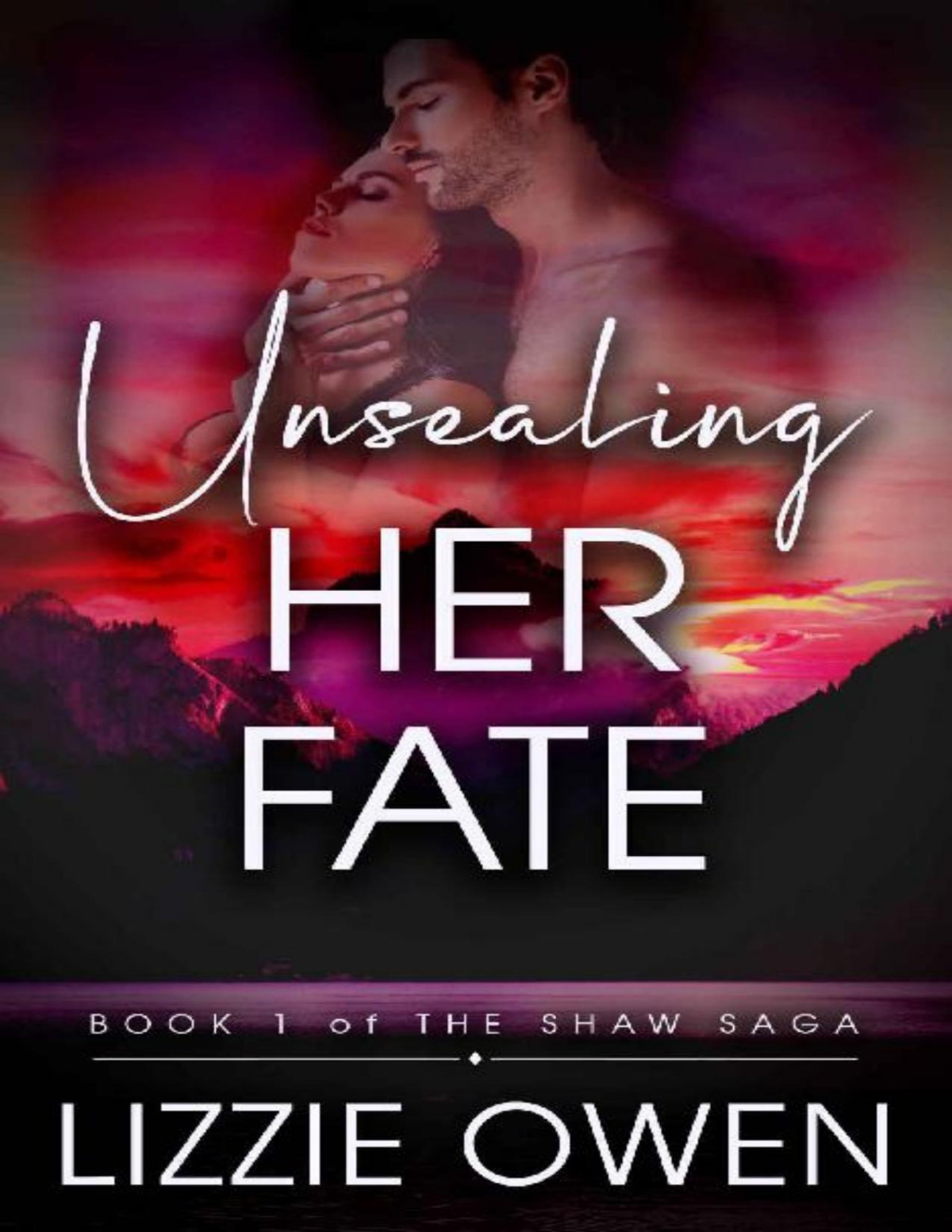 Unsealing Her Fate A Small Town Romantic Suspense The Shaw Saga Book 1 Lizzie Owen