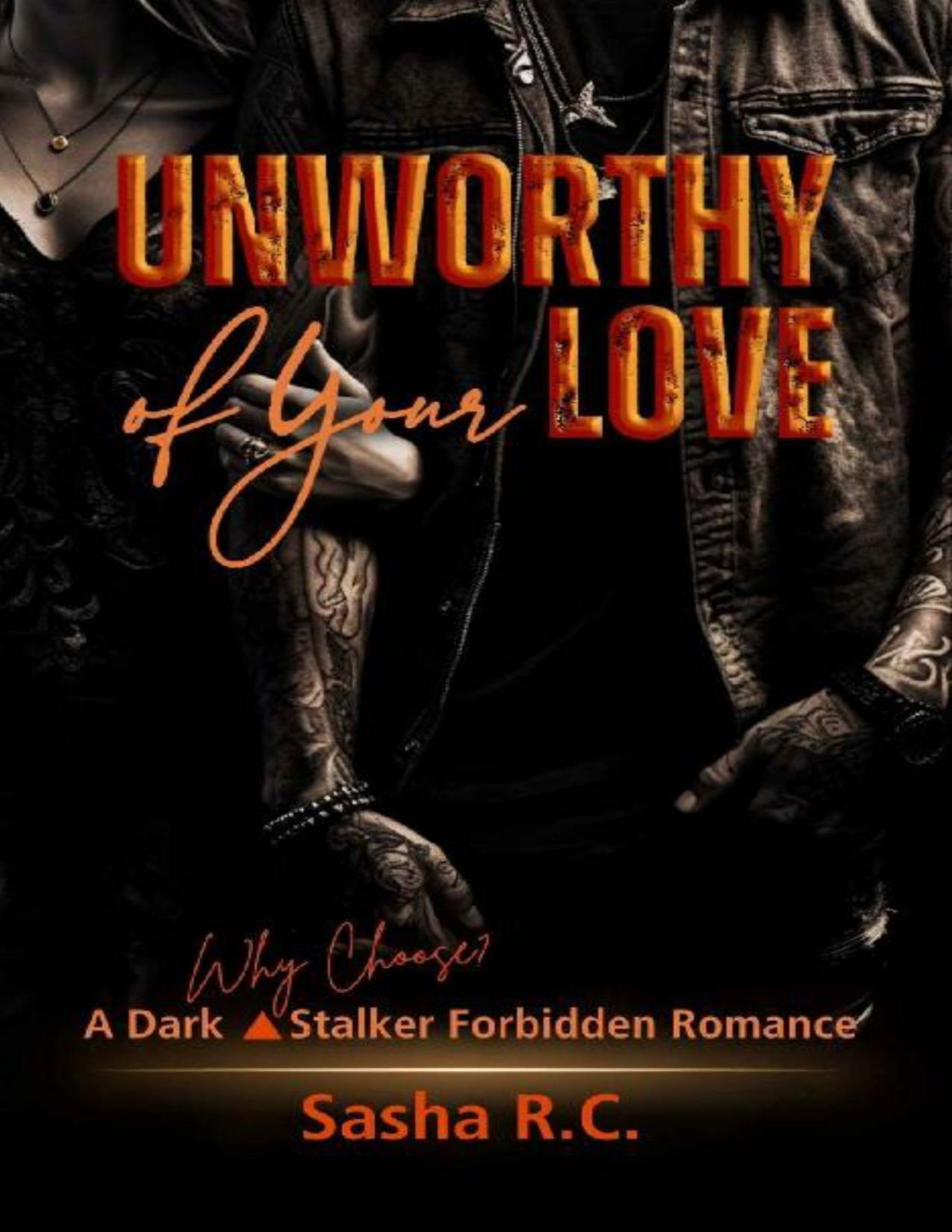 Unworthy Of Your Love A Dark Stalker Forbidden Romance Sasha Rc