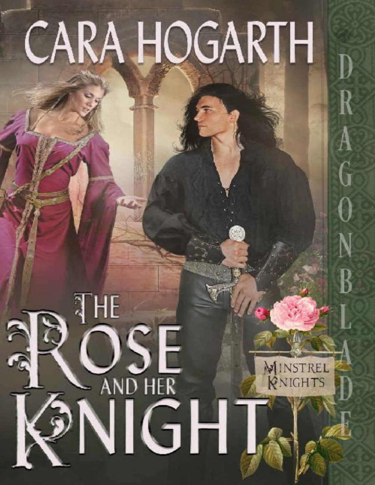 The Rose And Her Knight Minstrel Knights Book 2 Cara Hogarth