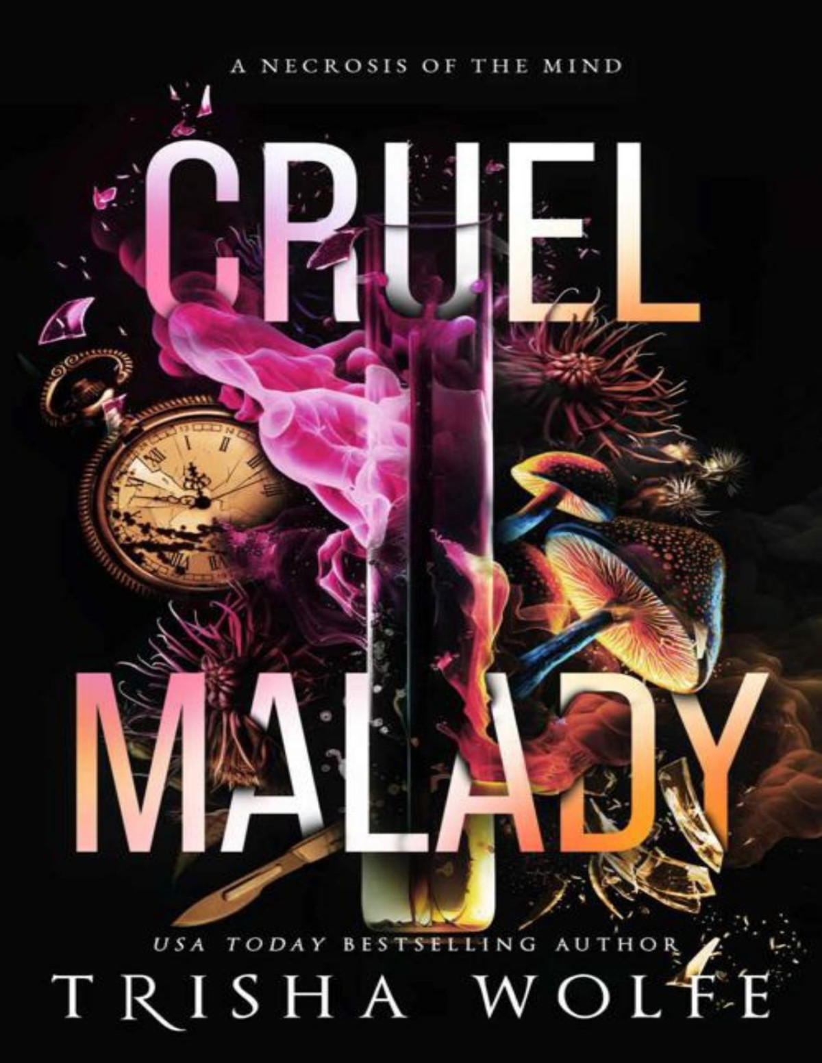 Cruel Malady A Necrosis Of The Mind Trisha Wolfe