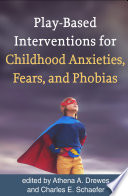 Playbased Interventions For Childhood Anxieties Fears And Phobias 1st Edition Athena A Drewes